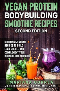 Front cover_VEGAN PROTEIN BODYBUILDING SMOOTHIE RECiPES SECOND EDITION