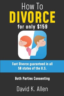 How to Divorce for Only $159: A Fast Divorce Guaranteed, without Lawyers or Courtroom Attendance