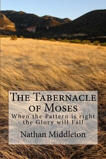 The Tabernacle of Moses: When the Pattern is right the Glory will Fall