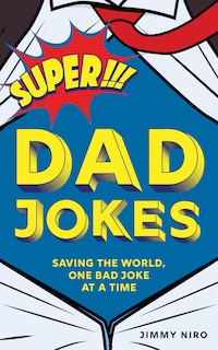 Super Dad Jokes: Saving The World, One Bad Joke At A Time