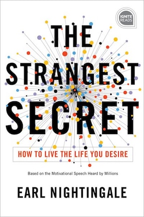 The Strangest Secret: How To Live The Life You Desire