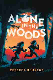 Alone In The Woods by Rebecca Behrens