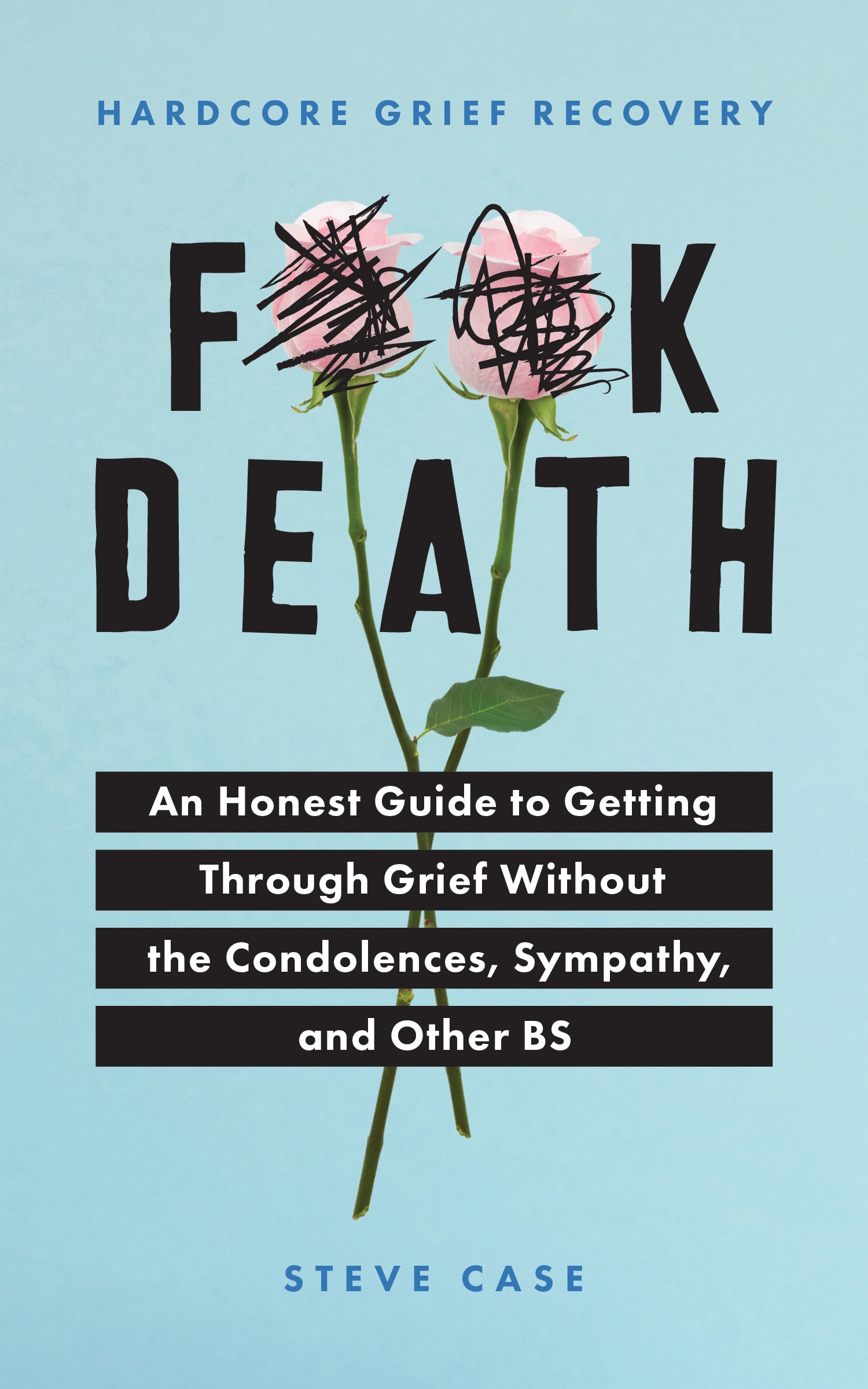 Hardcore Grief Recovery: An Honest Guide To Getting Through