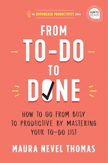 From To-do To Done: How To Go From Busy To Productive By Mastering Your To-do List