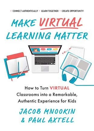 Make Virtual Learning Matter: How To Turn Virtual Classrooms Into A Remarkable, Authentic Experience For Kids