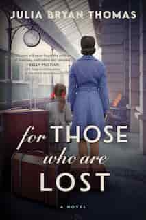 For Those Who Are Lost: A Novel by Julia Bryan Thomas