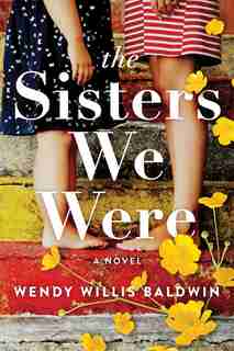 The Sisters We Were: A Novel by Wendy Willis Baldwin