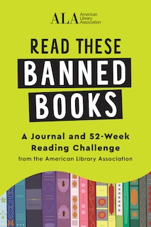 Read These Banned Books: A Journal and 52-Week Reading Challenge from the American Library Association