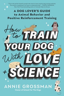 Front cover_How to Train Your Dog with Love + Science
