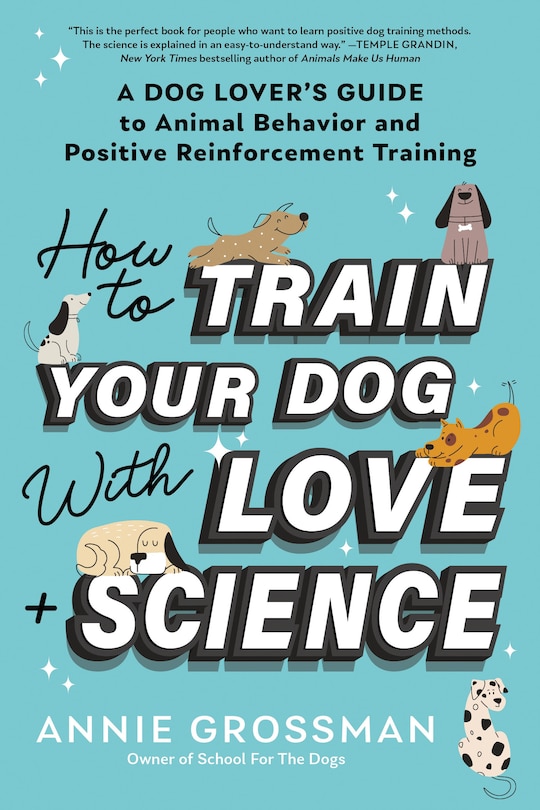 Front cover_How to Train Your Dog with Love + Science