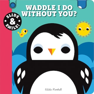 Front cover_Slide and Smile: Waddle I Do Without You?