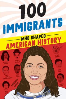 Front cover_100 Immigrants Who Shaped American History