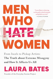 Men Who Hate Women: From Incels to Pickup Artists: The Truth about Extreme Misogyny and How it Affects Us All