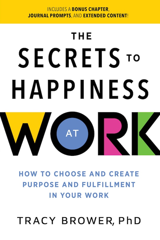 Secrets to Happiness at Work: How to Choose and Create Purpose and Fulfillment in Your Work