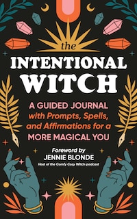 The Intentional Witch: A Guided Journal with Prompts, Spells, and Affirmations for a More Magical You