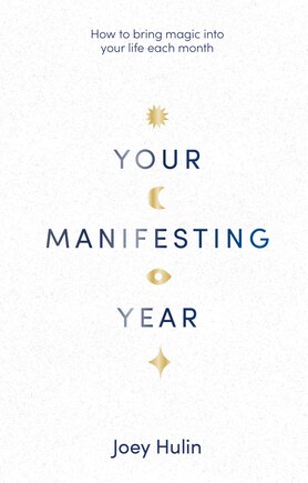 Your Manifesting Year: How to Bring Magic into Your Life Each Month