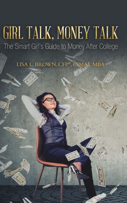 Girl Talk, Money Talk: The Smart Girl's Guide To Money After College