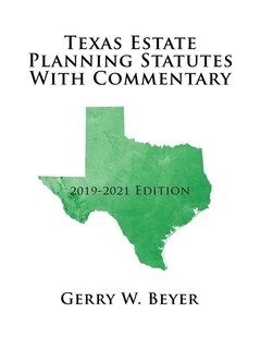 Texas Estate Planning Statutes With Commentary: 2019-2021 Edition