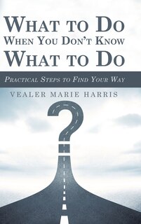 Front cover_What To Do When You Don't Know What To Do