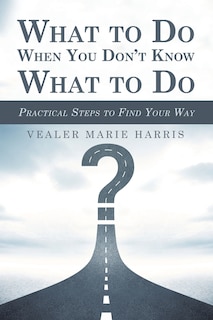 Front cover_What To Do When You Don't Know What To Do