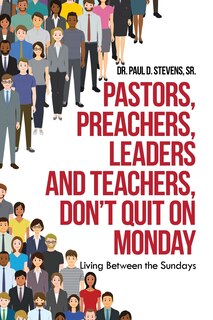 Front cover_Pastors, Preachers, Leaders And Teachers, Don't Quit On Monday