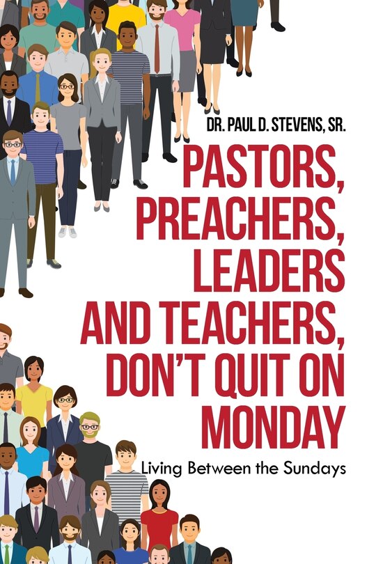 Front cover_Pastors, Preachers, Leaders And Teachers, Don't Quit On Monday