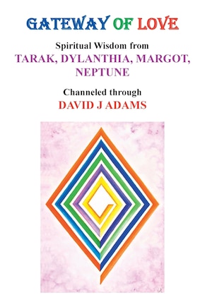 Gateway Of Love: Spiritual Wisdom From Tarak, Dylanthia, Margot,  Neptune