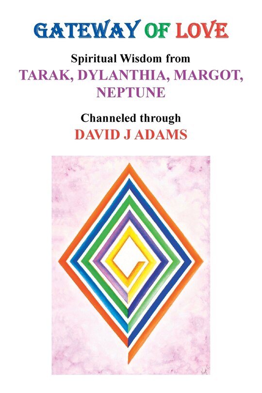 Gateway Of Love: Spiritual Wisdom From Tarak, Dylanthia, Margot,  Neptune