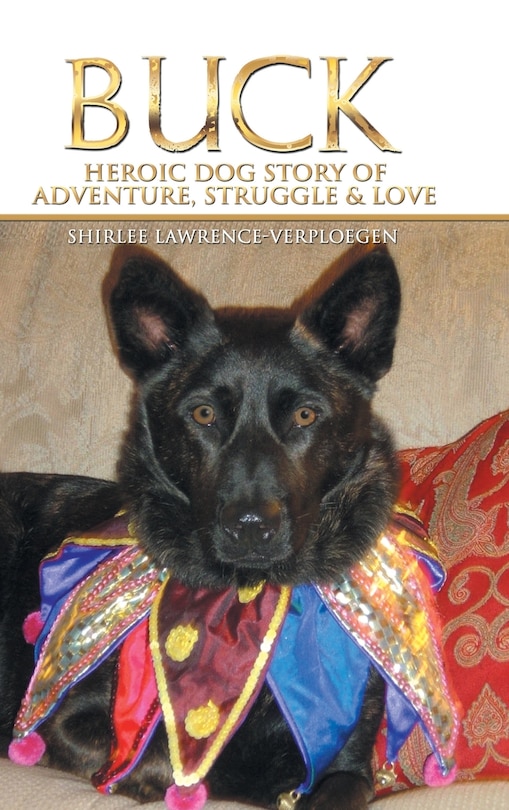 Buck: Heroic Dog Story Of Adventure, Struggle & Love