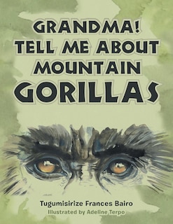 Front cover_Grandma! Tell Me About Mountain Gorillas