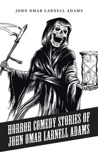 Front cover_Horror Comedy Stories Of John Omar Larnell Adams