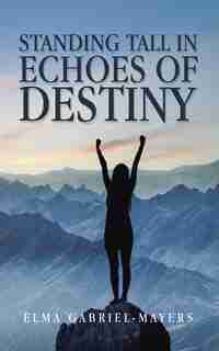 Standing Tall In Echoes Of Destiny by Elma Gabriel-Mayers
