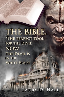 Couverture_The Bible, The Perfect Tool for the Devil Now the Devil Is in the White House