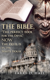 Couverture_The Bible, The Perfect Tool for the Devil Now the Devil Is in the White House