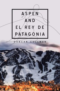 Couverture_Aspen and El Rey De Patagonia