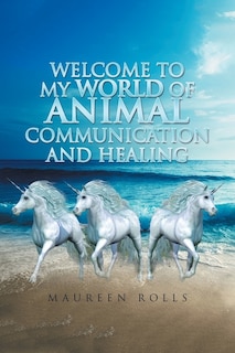 Front cover_Welcome to My World of Animal Communication and Healing