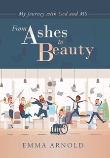 From Ashes to Beauty: My Journey with God and Ms