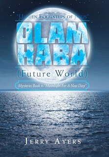 Olam Haba (Future World) Mysteries Book 8-Moonlight for a New Day: Unseen Footsteps of Jesus
