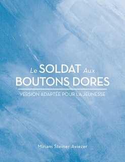 Le Soldat Aux Boutons Dores: Version Adaptée Pour La Jeunesse