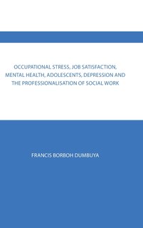 Front cover_Occupational Stress, Job Satisfaction, Mental Health, Adolescents, Depression and the Professionalisation of Social Work