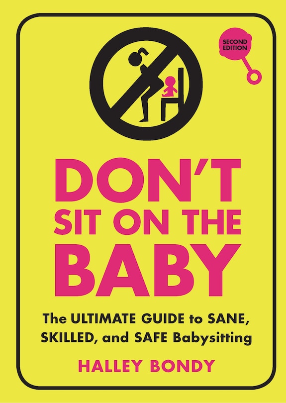 Don't Sit on the Baby, 2nd Edition: The Ultimate Guide to Sane, Skilled, and Safe Babysitting