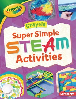 Front cover_Crayola ® Super Simple Steam Activities