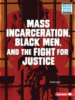 Front cover_Mass Incarceration, Black Men, And The Fight For Justice