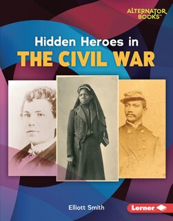 Front cover_Hidden Heroes in the Civil War