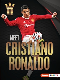 Meet Cristiano Ronaldo: World Cup Soccer Superstar