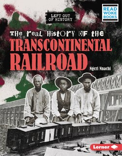 Front cover_The Real History of the Transcontinental Railroad
