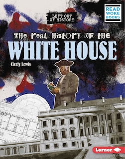 Front cover_The Real History of the White House