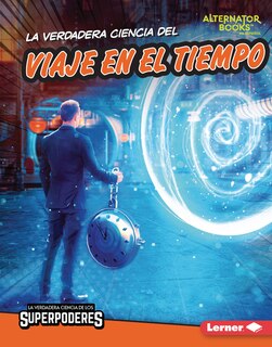 Front cover_La Verdadera Ciencia del Viaje En El Tiempo (the Real Science of Time Travel)