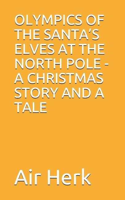 Olympics of the Santa's Elves at the North Pole: A Christmas Story and A Tale