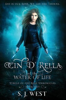 Couverture_Cin d'Rella and the Water of Life, Circle of the Rose Chronicles, Book 1